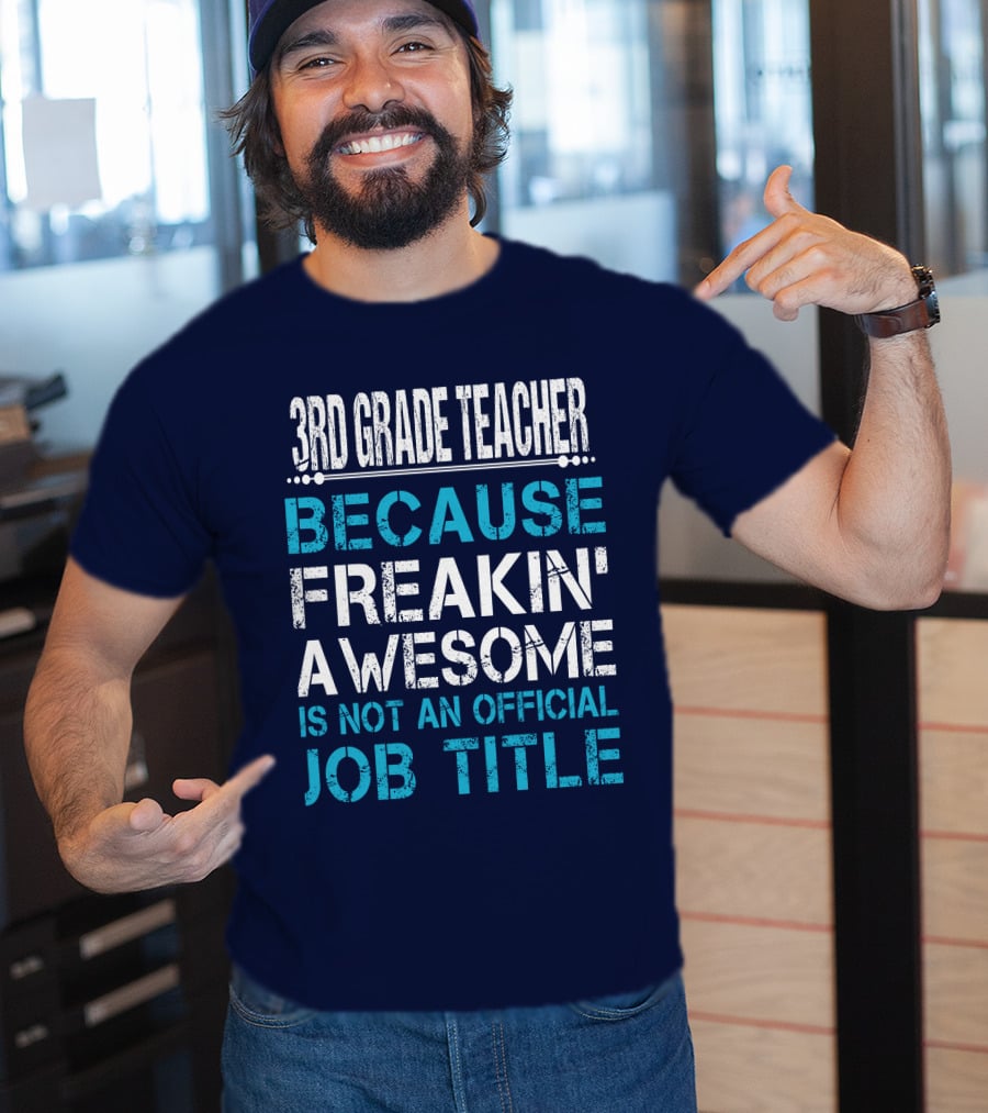 3Rd Grade Teacher Because Freakin' Awesome Is Not An Official Job Title T-Shirt