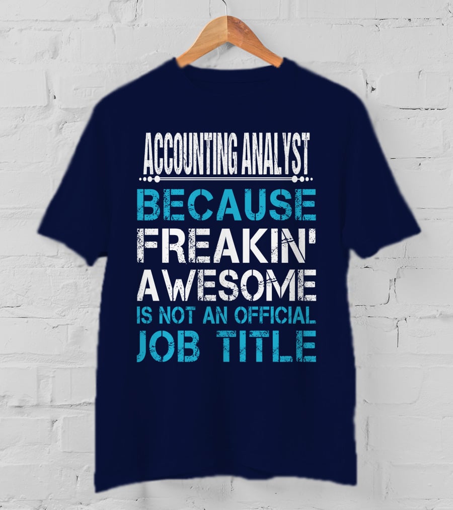Accounting Analyst Because Freakin' Awesome Is Not An Official Job Title T-Shirt