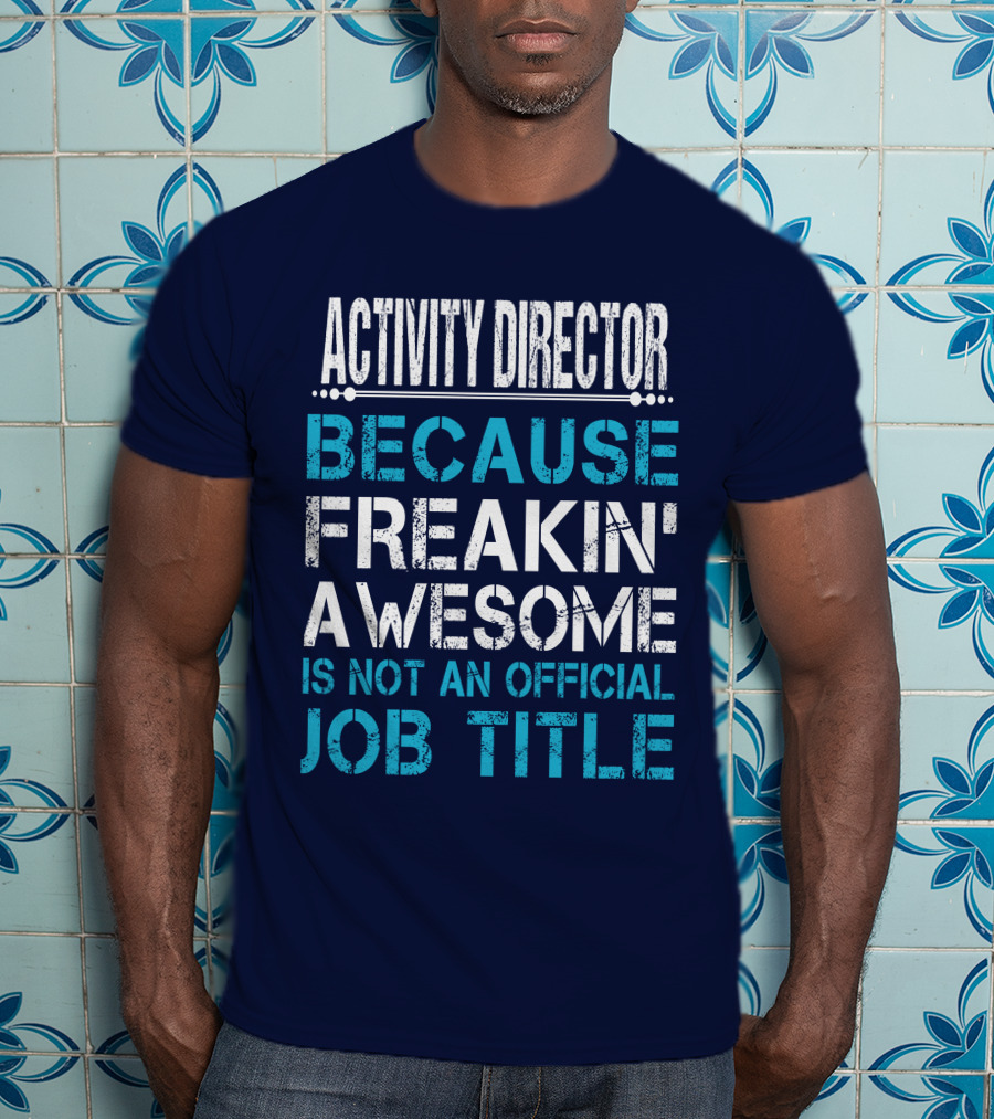 Activity Director Because Freakin' Awesome Is Not An Official Job Title T-Shirt