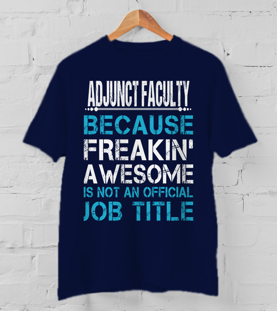Adjunct Faculty Because Freakin' Awesome Is Not An Official Job Title T-Shirt