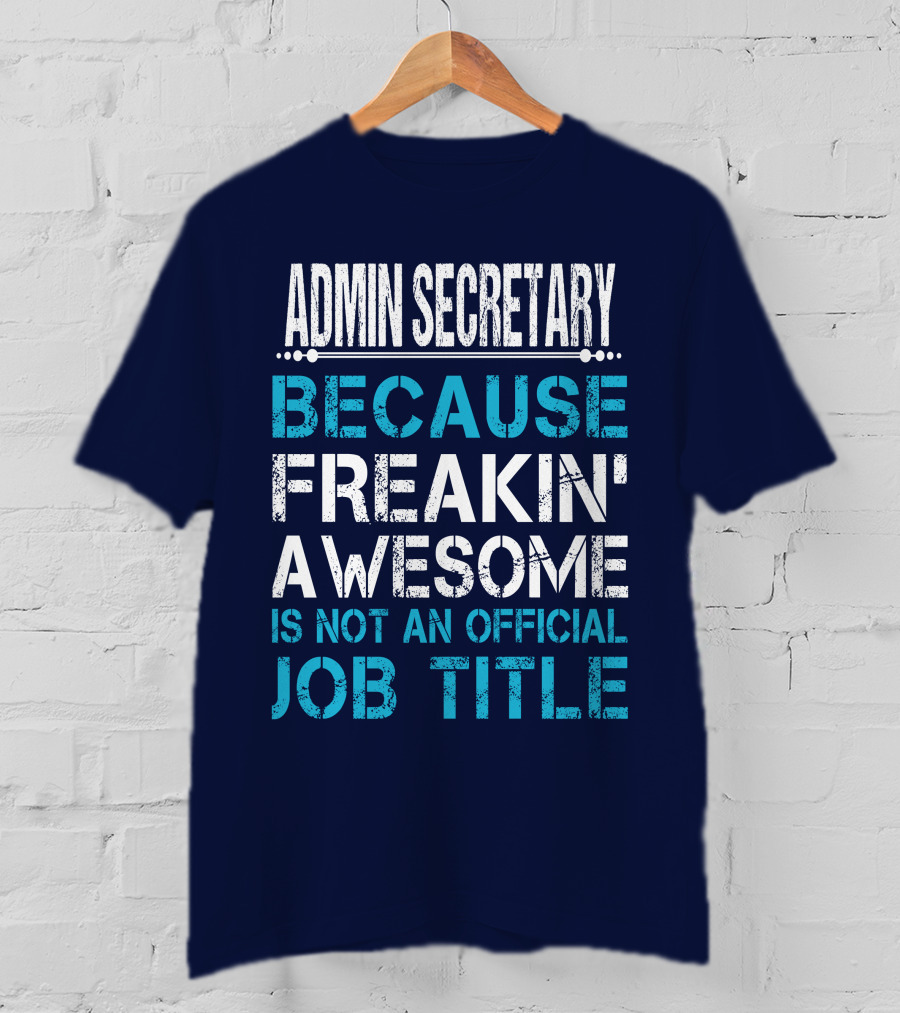 Admin Secretary Because Freakin' Awesome Is Not An Official Job Title T-Shirt