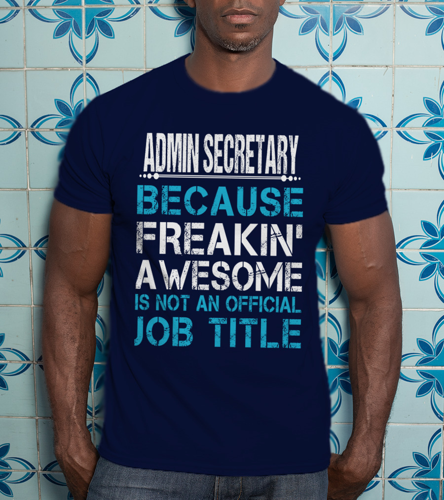 Admin Secretary Because Freakin' Awesome Is Not An Official Job Title T-Shirt