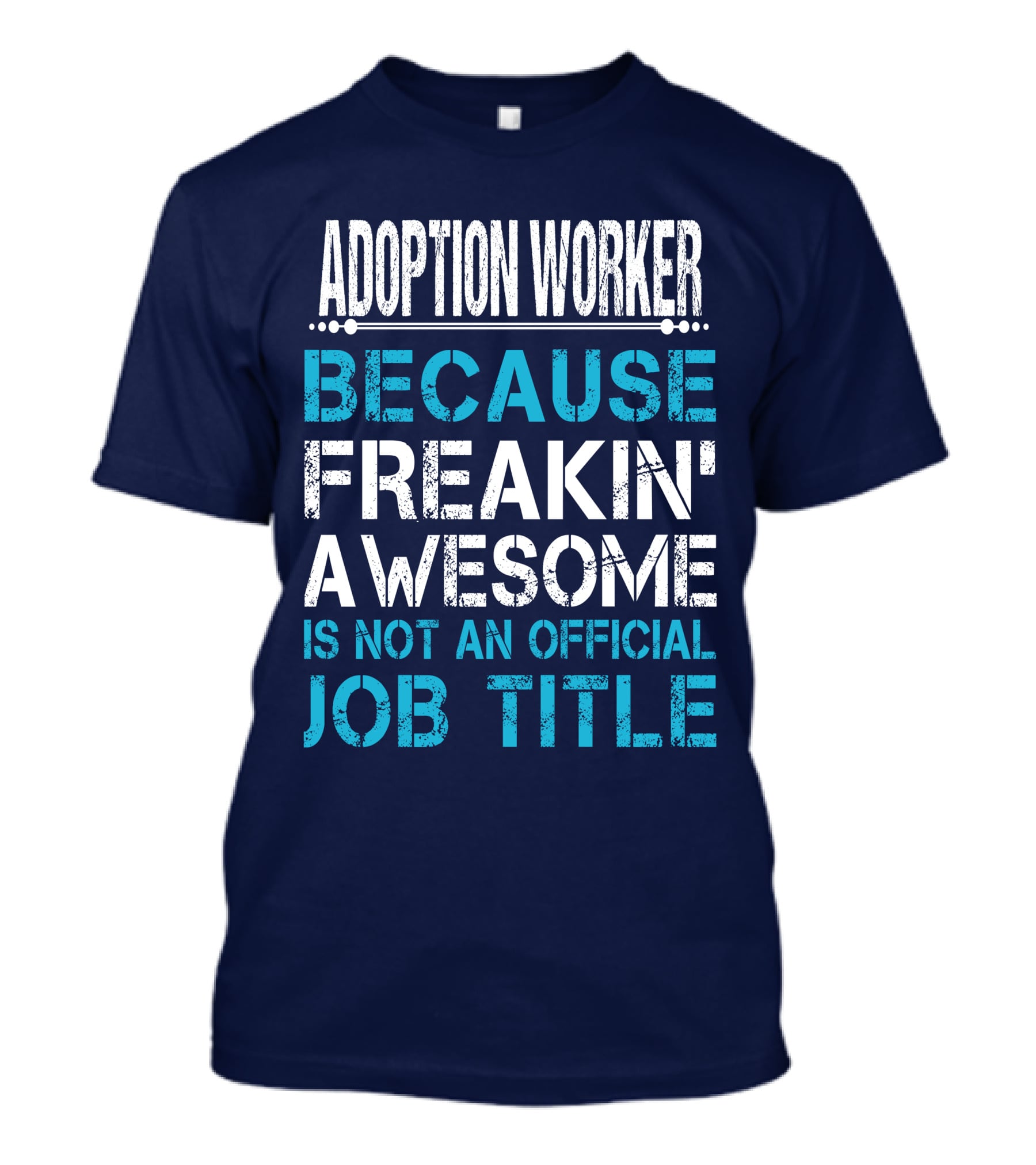 Adoption Worker Because Freakin' Awesome Is Not An Official Job Title T-Shirt