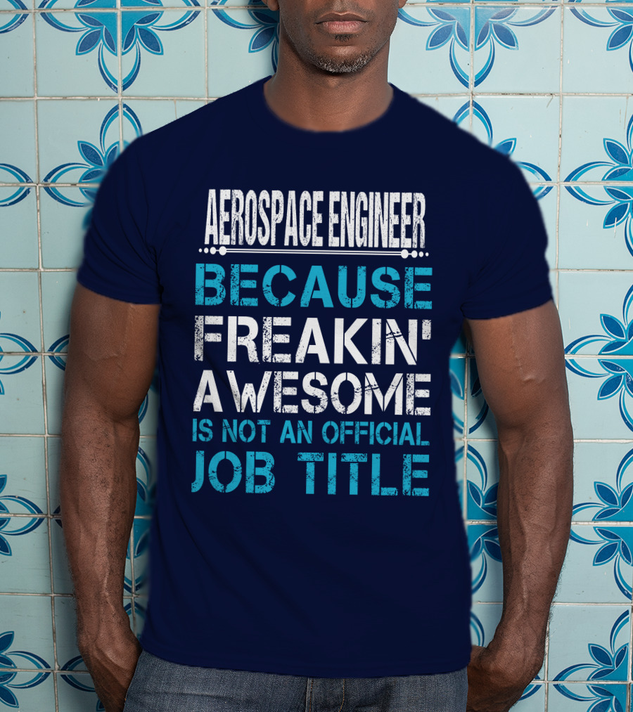Aerospace Engineer Because Freakin' Awesome Is Not An Official Job Title T-Shirt