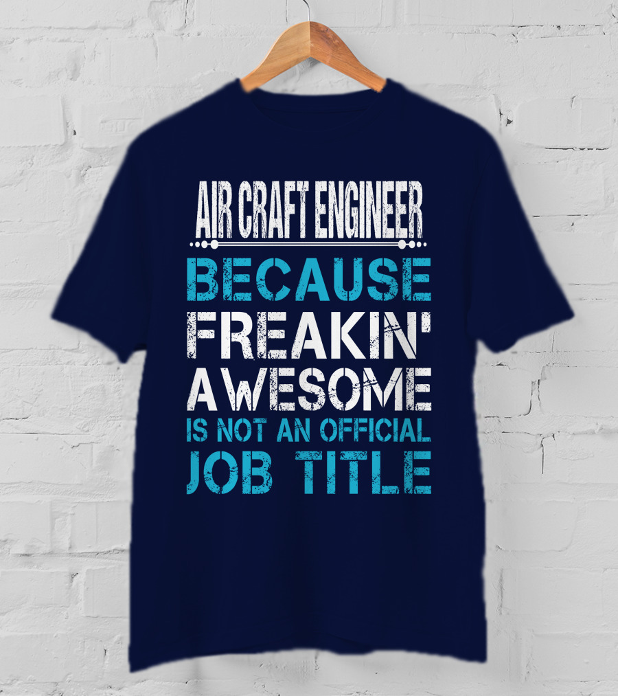 Air Craft Engineer Because Freakin' Awesome Is Not An Official Job Title T-Shirt