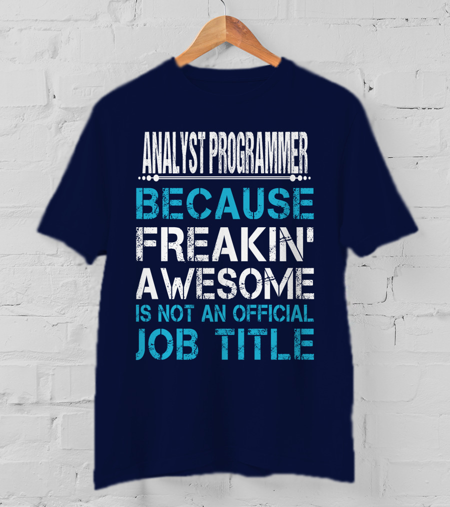 Analyst Programmer Because Freakin' Awesome Is Not An Official Job Title T-Shirt