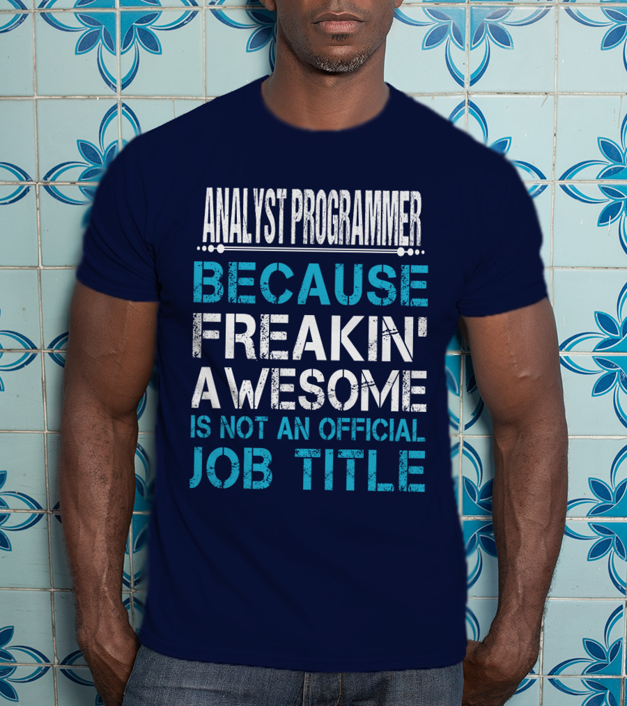 Analyst Programmer Because Freakin' Awesome Is Not An Official Job Title T-Shirt