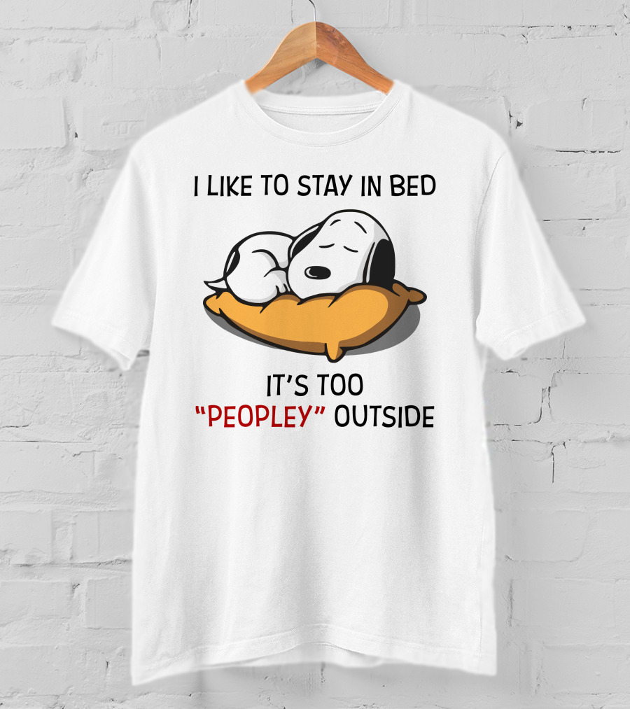 I Like To Stay In Bed Snoopy It’s Too Peopley Outside T-Shirt