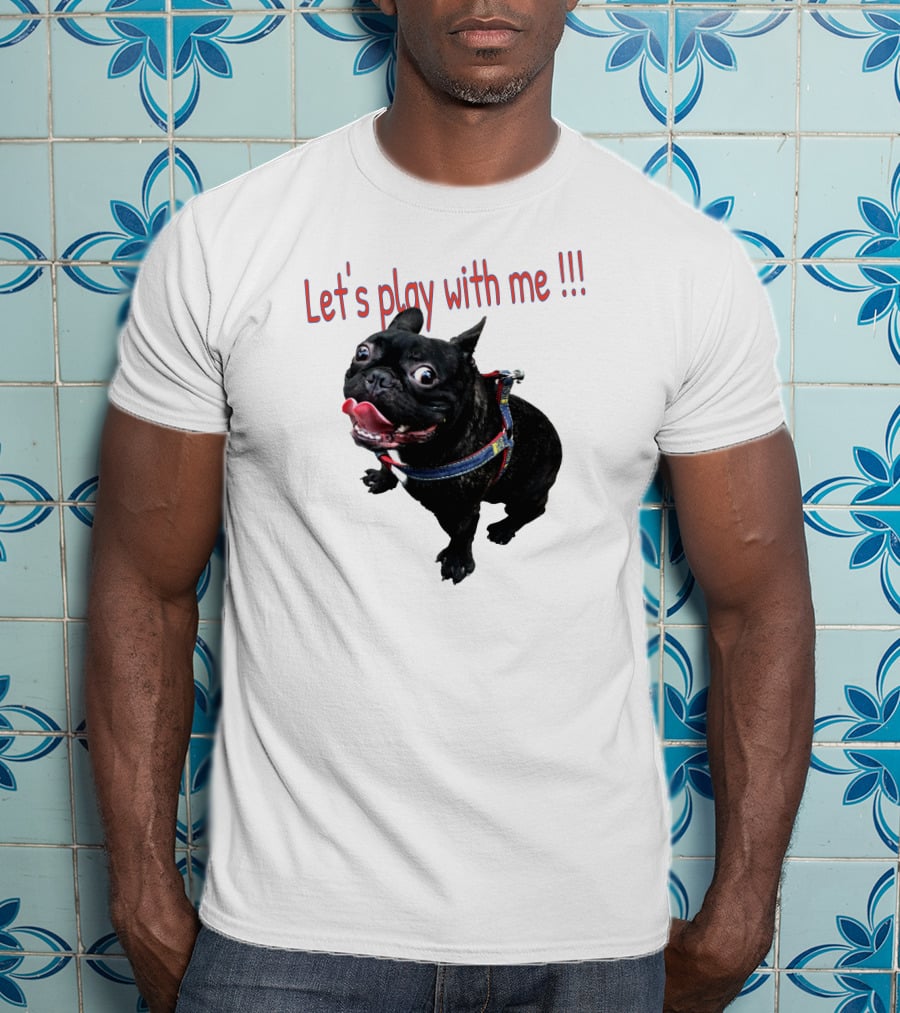 Bulldog Super Let's Play With Me T-Shirt