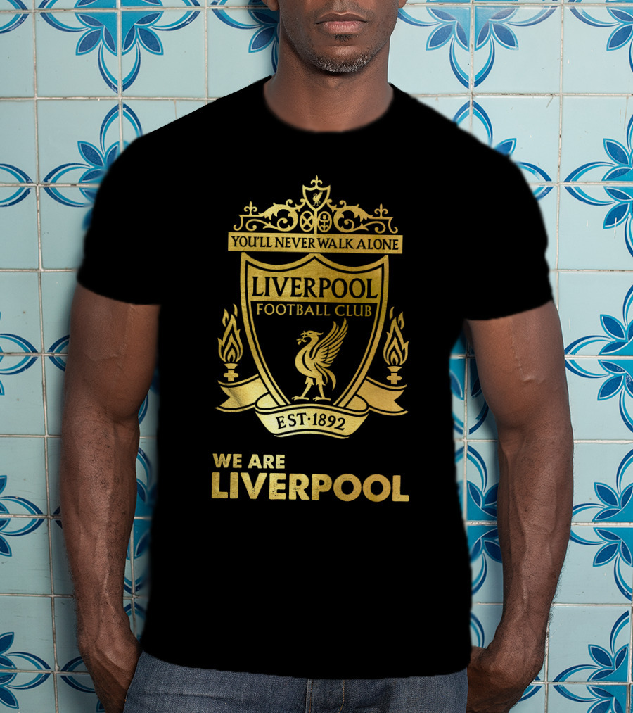 You'll Never Walk Alone Liverpool Football Club Est 1892 We Are Liverpool T-Shirt