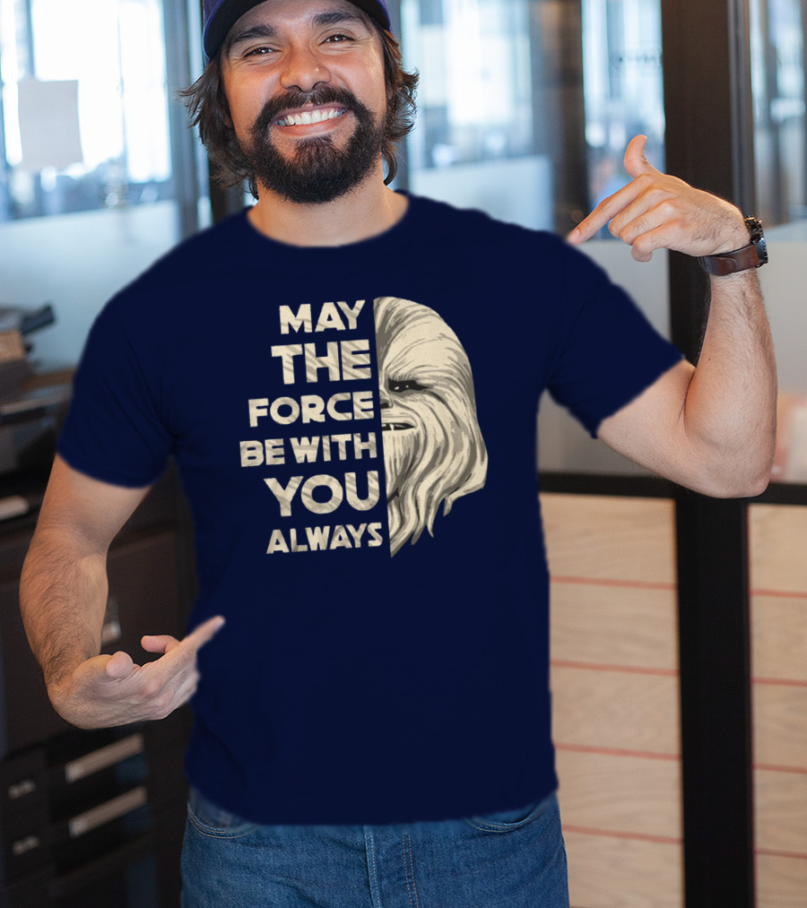 May The Force Be With You Always Chewbacca Peter Mayhew T-Shirt