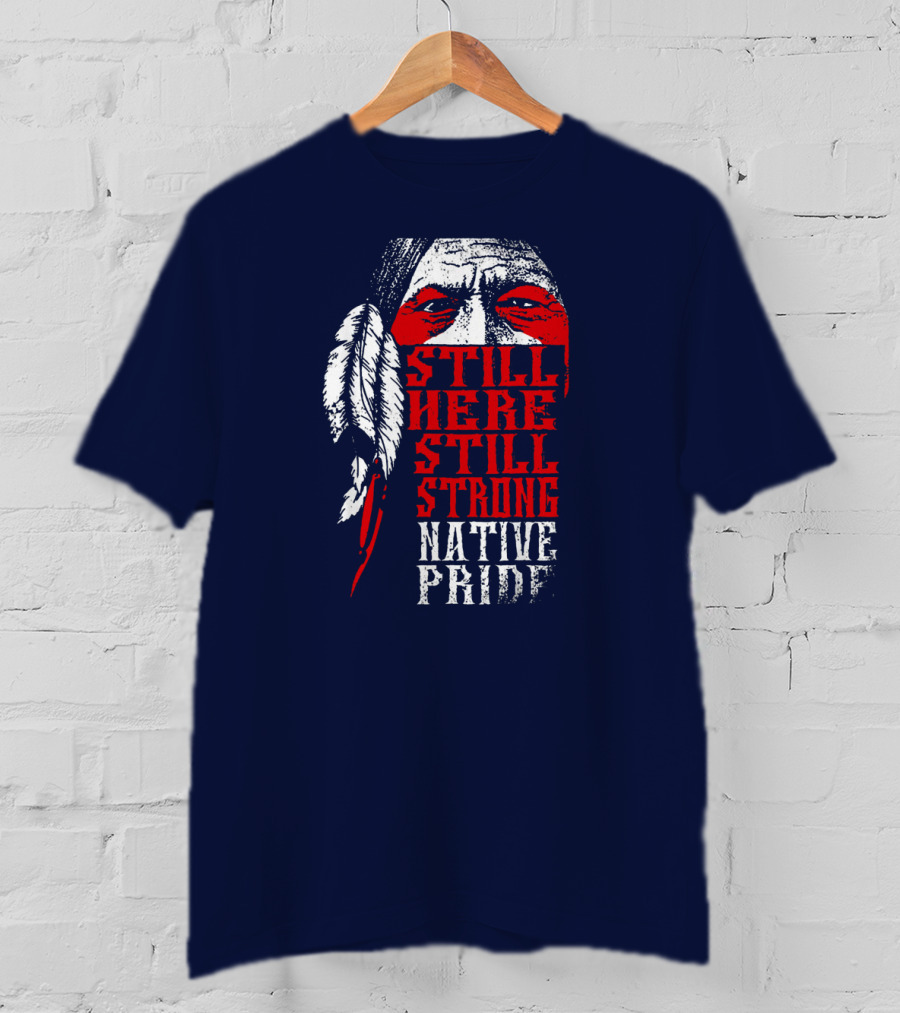 Still Here Still Strong Native Pride Feather Warrior Face T-Shirt