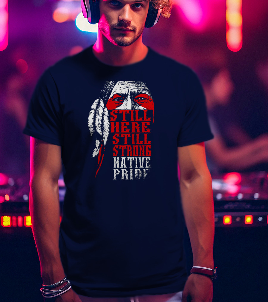 Still Here Still Strong Native Pride Feather Warrior Face T-Shirt