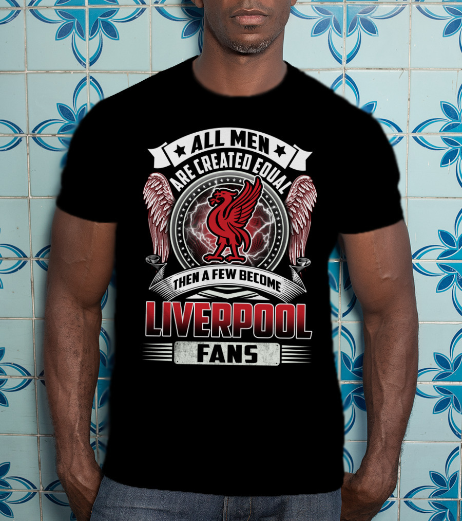All Men Then A Few Become Liverpool Fans T-Shirt