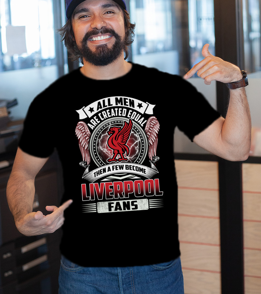 All Men Then A Few Become Liverpool Fans T-Shirt