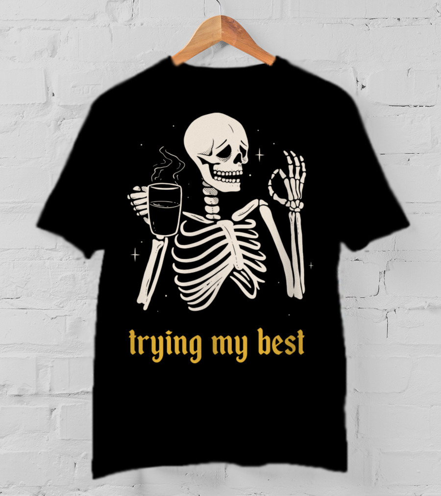 Trying My Best Skeleton Coffee Humorous T-Shirt