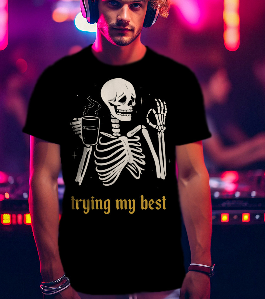 Trying My Best Skeleton Coffee Humorous T-Shirt