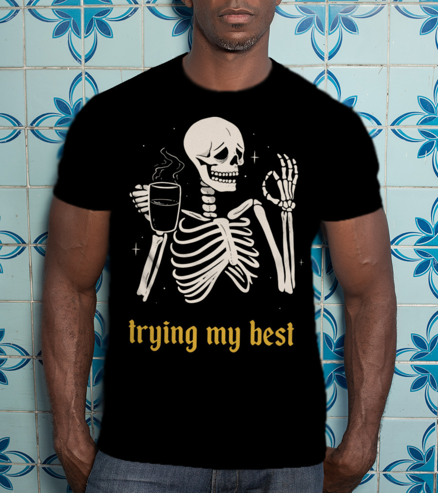 Trying My Best Skeleton Coffee Humorous T-Shirt
