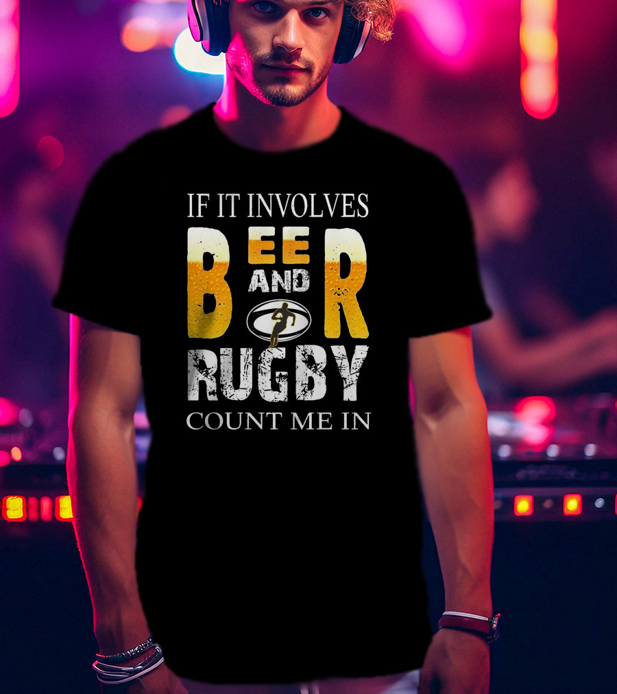 If It Involves Beer And Rugby With Running Player Symbol Count Me In T-Shirt