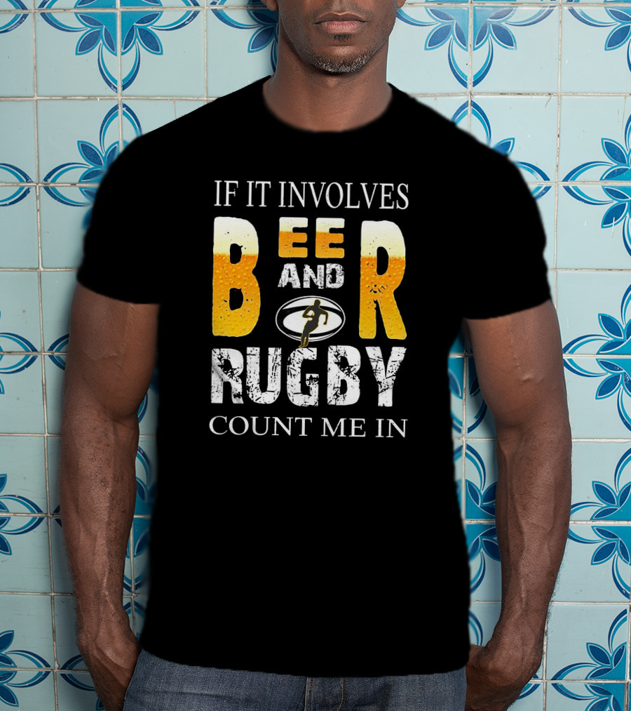 If It Involves Beer And Rugby With Running Player Symbol Count Me In T-Shirt