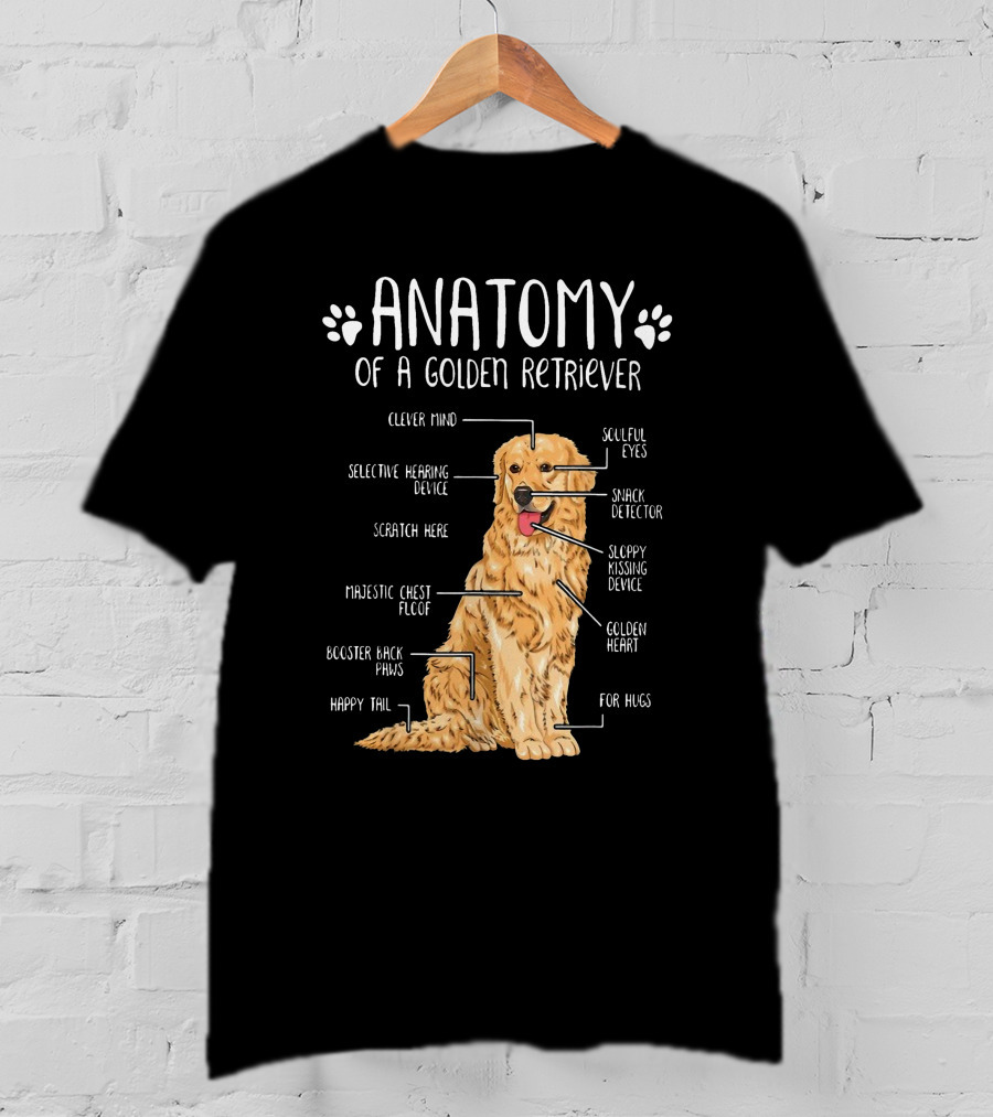 Anatomy Of A Golden Retriever Clever Mind Soulful Eyes Sloppy Kissing Device Happy Tail Booster Back Paws T-Shirt