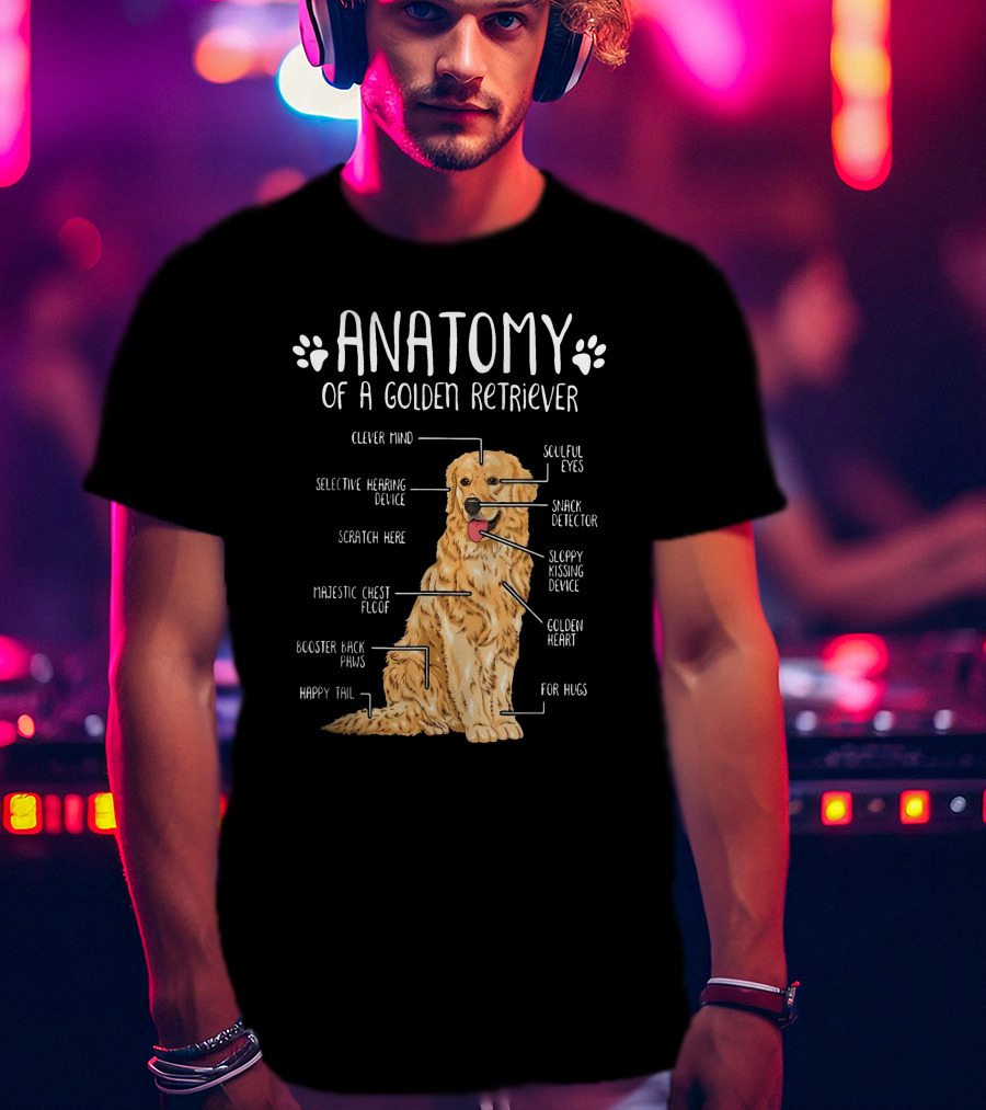 Anatomy Of A Golden Retriever Clever Mind Soulful Eyes Sloppy Kissing Device Happy Tail Booster Back Paws T-Shirt