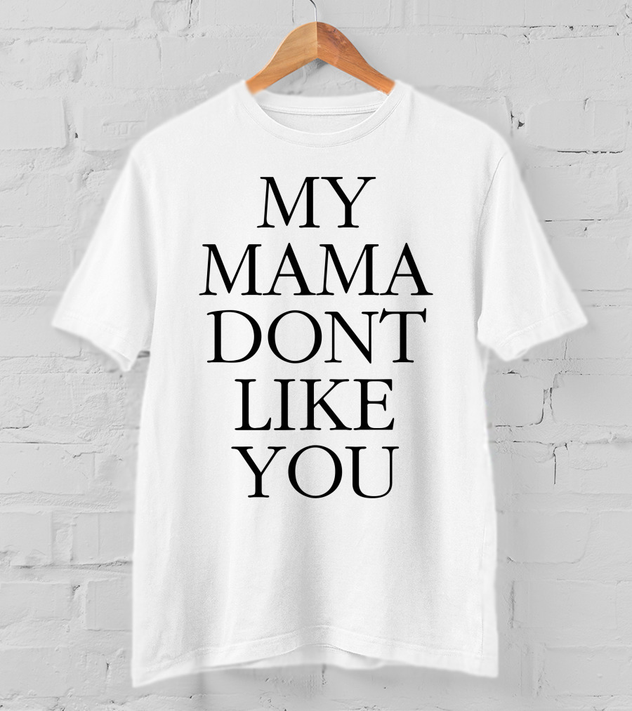 Hendery My Mama Don't Like You Text T-Shirt