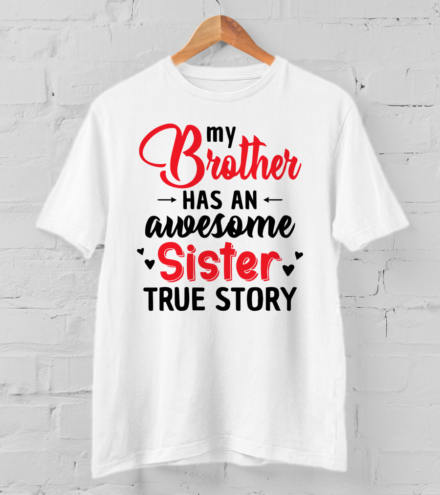 My Brother Has An Awesome Sister True Story T-Shirt