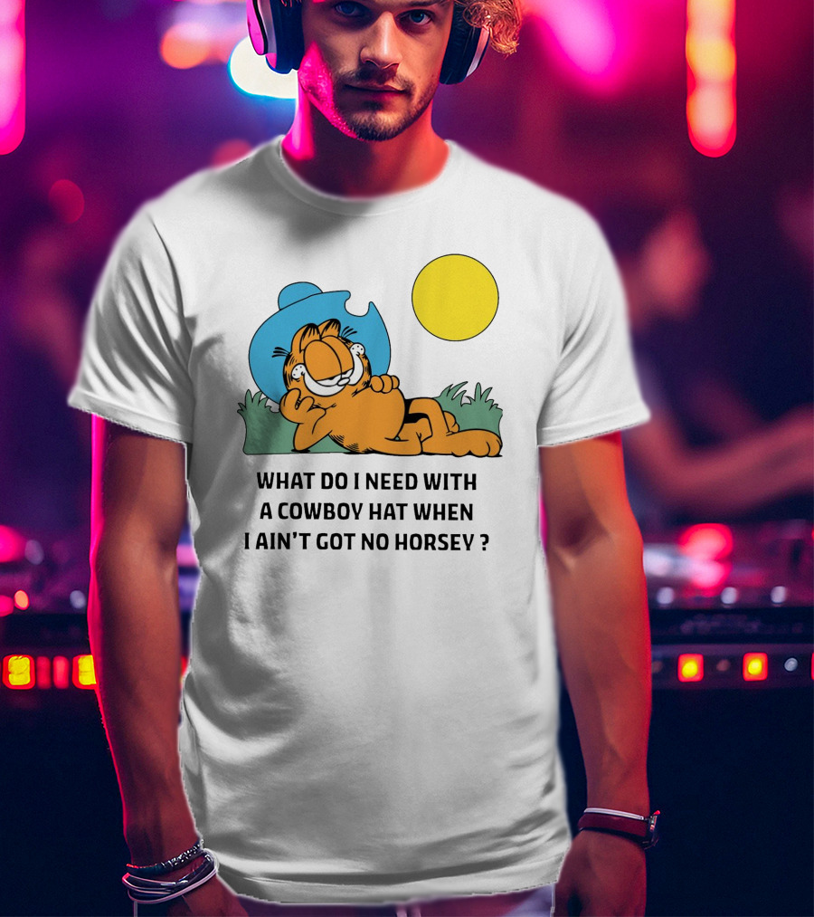 Garfield Cowboy Hat What Do I Need When I Ain't Got No Horsey T-Shirt