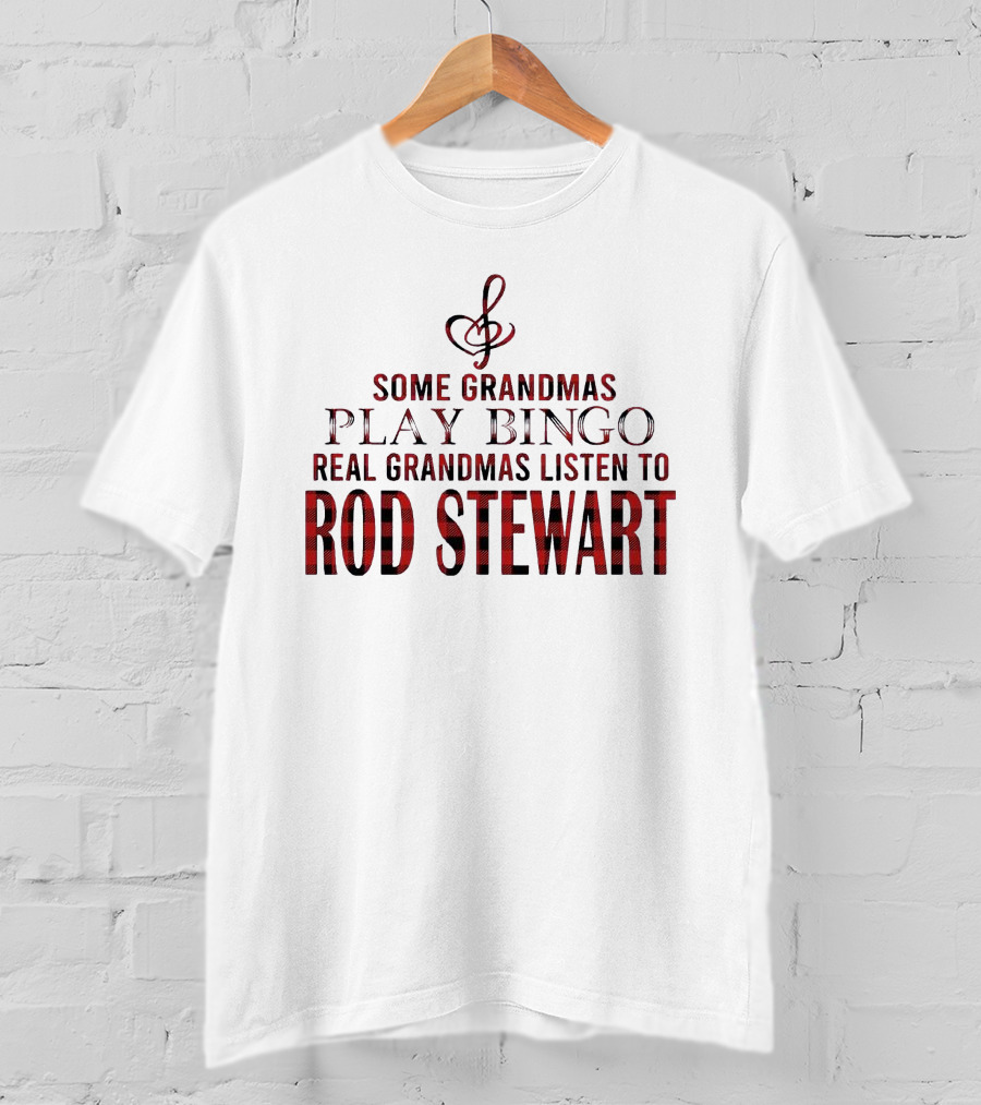 Some Grandmas Play Bingo Real Grandmas Listen To Rod Stewart Musical Note T-Shirt