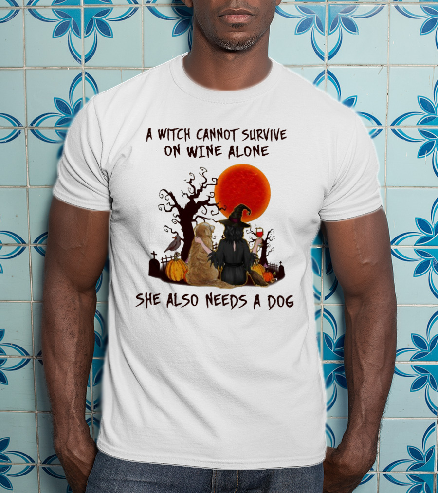 A Witch Cannot Survive On Wine Alone She Also Needs A Dog Halloween Scene With Witch And Dog T-Shirt