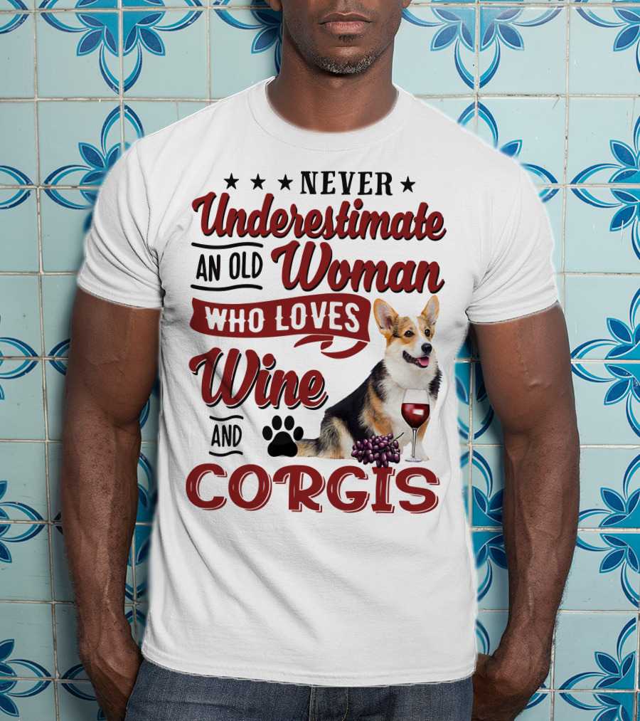 Never Underestimate An Old Woman Who Loves Wine And Corgis With Paw Print And Red Wine Glass T-Shirt