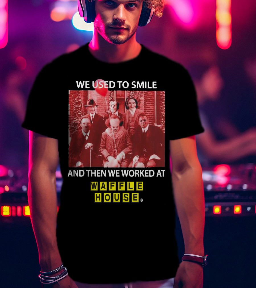 We Used To Smile Horror We Worked At Waffle House T-Shirt