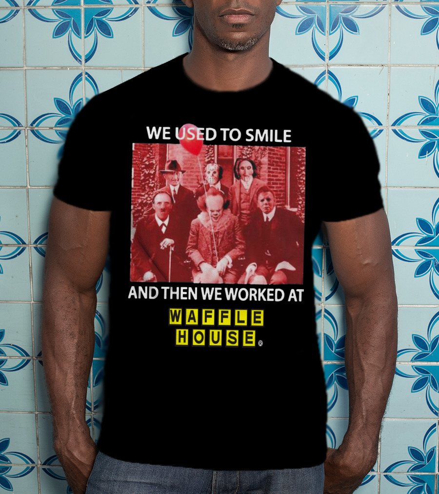 We Used To Smile Horror We Worked At Waffle House T-Shirt