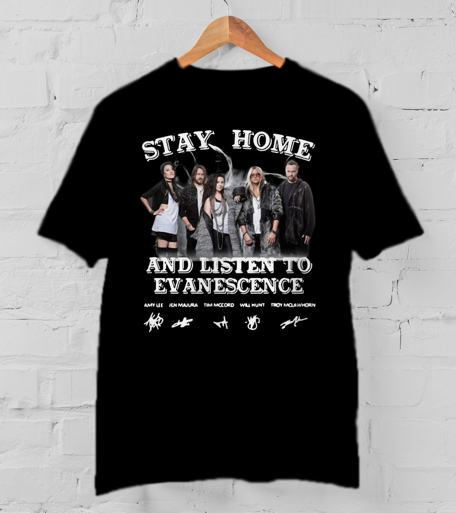 Stay Home And Listen To Evanescence Amy Lee Jen Majura Tim McCord Will Hunt Troy McLawhorn Signatures T-Shirt