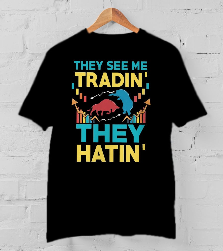 THEY SEE ME TRADIN' THEY HATIN' Bull And Bear Market Chart Trends T-Shirt