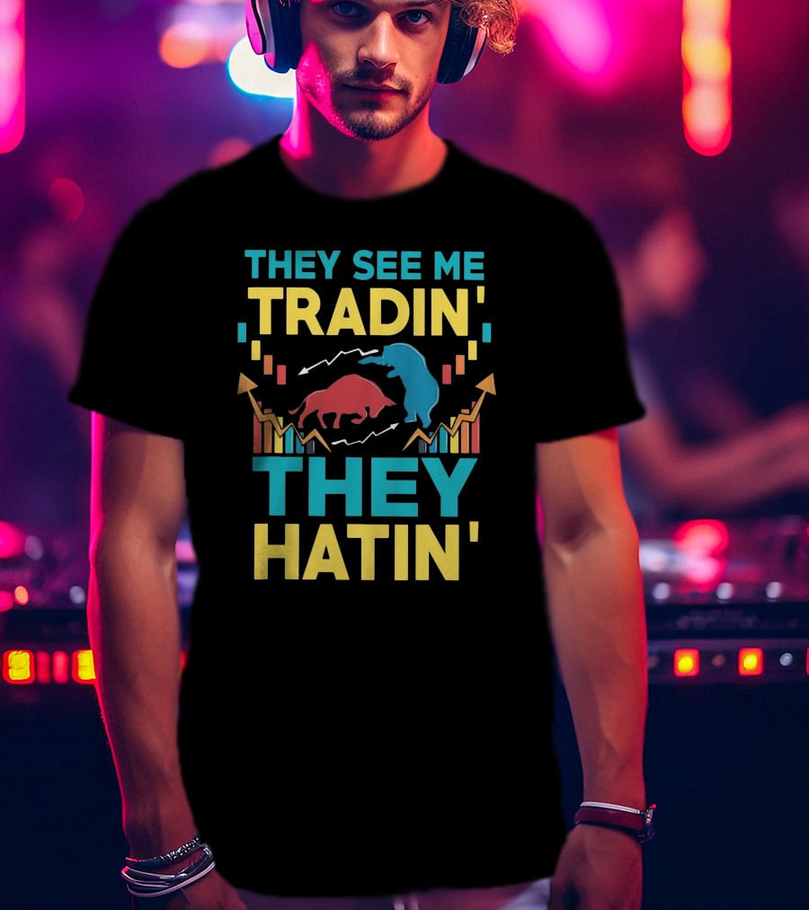THEY SEE ME TRADIN' THEY HATIN' Bull And Bear Market Chart Trends T-Shirt