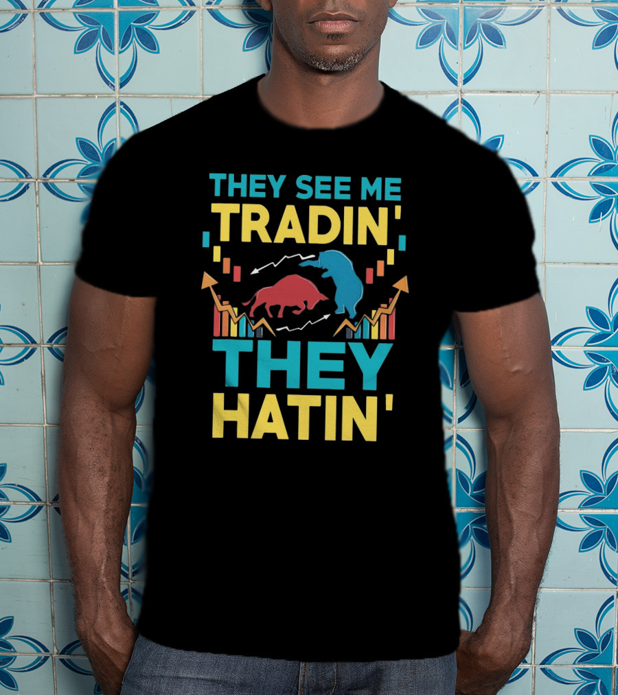THEY SEE ME TRADIN' THEY HATIN' Bull And Bear Market Chart Trends T-Shirt