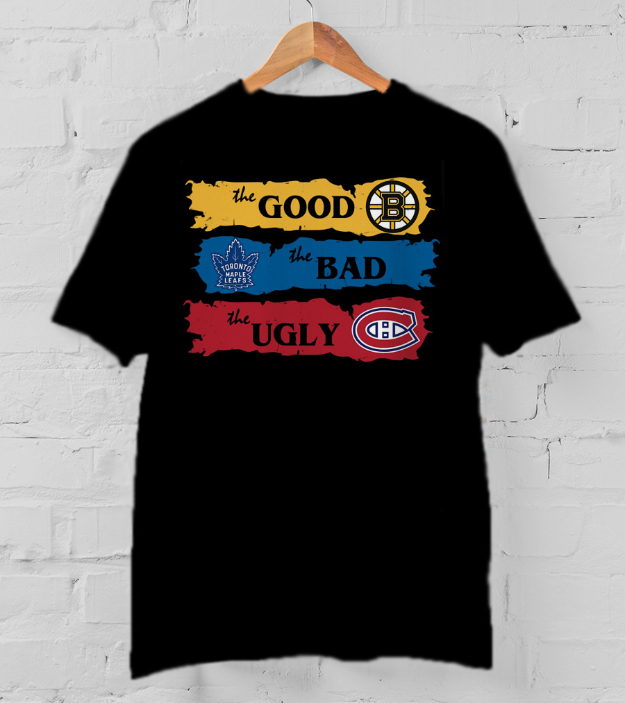 The Good Boston Bruins The Bad Toronto Maple Leafs The Ugly Montreal Canadiens T-Shirt