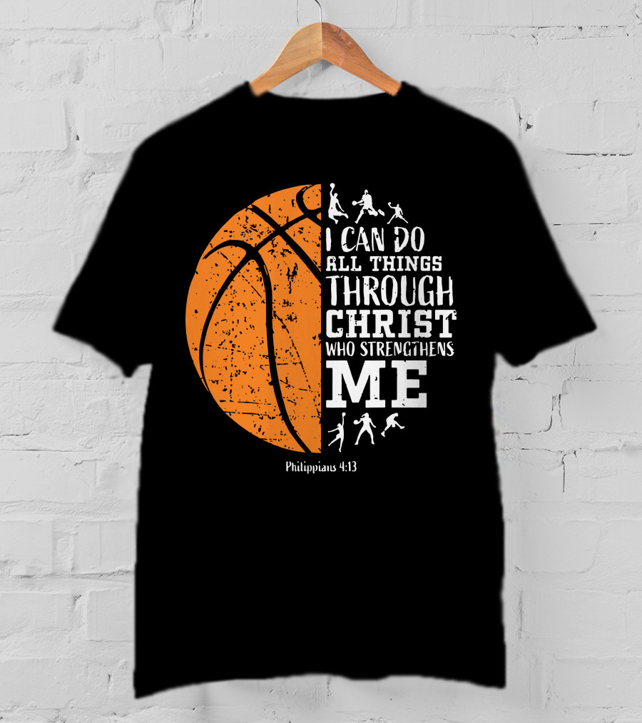 Basketball Philippians 4:13 I Can Do All Things Through Christ Who Strengthens Me T-Shirt
