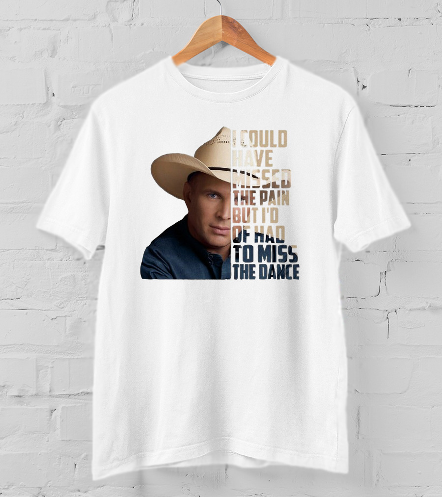 I Could Have Missed The Pain But I'd Of Had To Miss The Dance Cowboy Hat T-Shirt