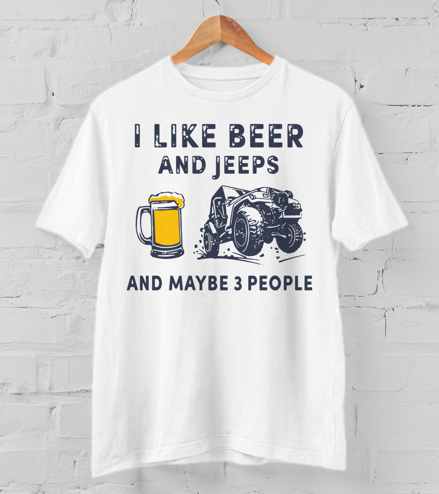 I Like Beer And Jeeps And Maybe 3 People Off-Road Adventure Fun T-Shirt