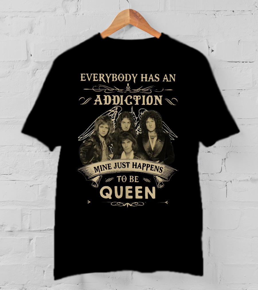 Everybody Has An Addiction Mine Just Happens To Be Queen Band Members T-Shirt