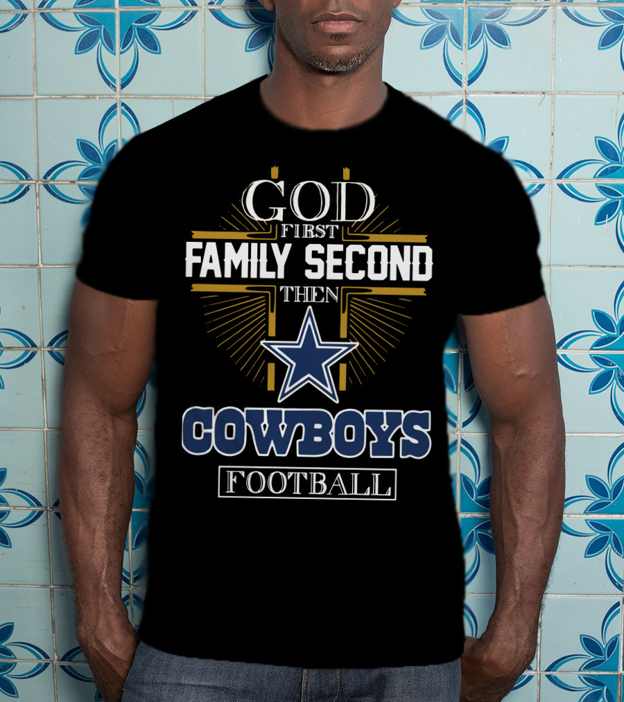 God First Family Second Then Cowboys Football Star Emblem T-Shirt