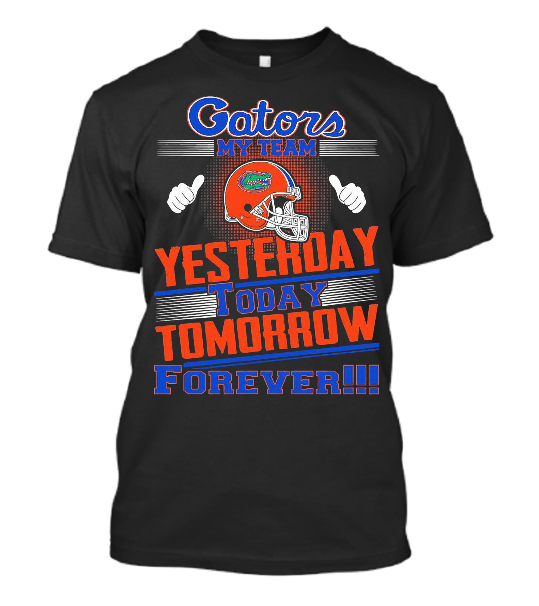 Gators My Team Yesterday Today Tomorrow Forever Helmet Thumbs Up T-Shirt