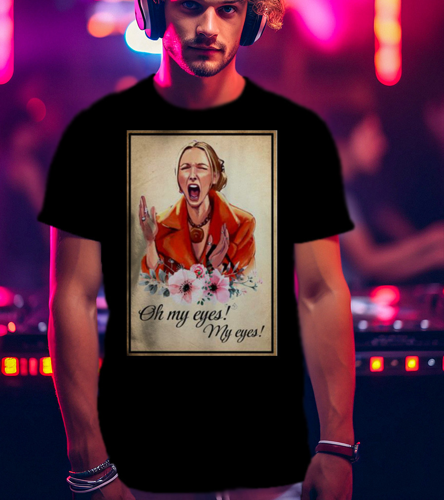 Phoebe Buffay Oh My Eyes My Eyes Flowers T-Shirt