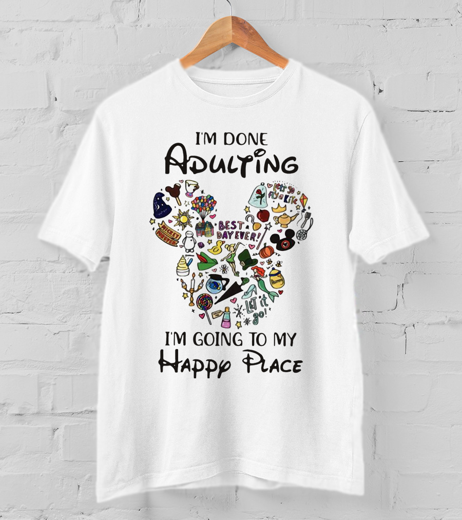 I'm Done Adulting I'm Going To My Happy Place Mickey Best Day Ever T-Shirt