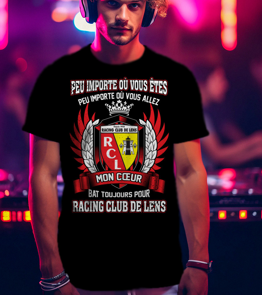 Peu Importe Où Vous Êtes Racing Club De Lens Mon Cœur Bat Toujours Pour Racing Club De Lens T-Shirt