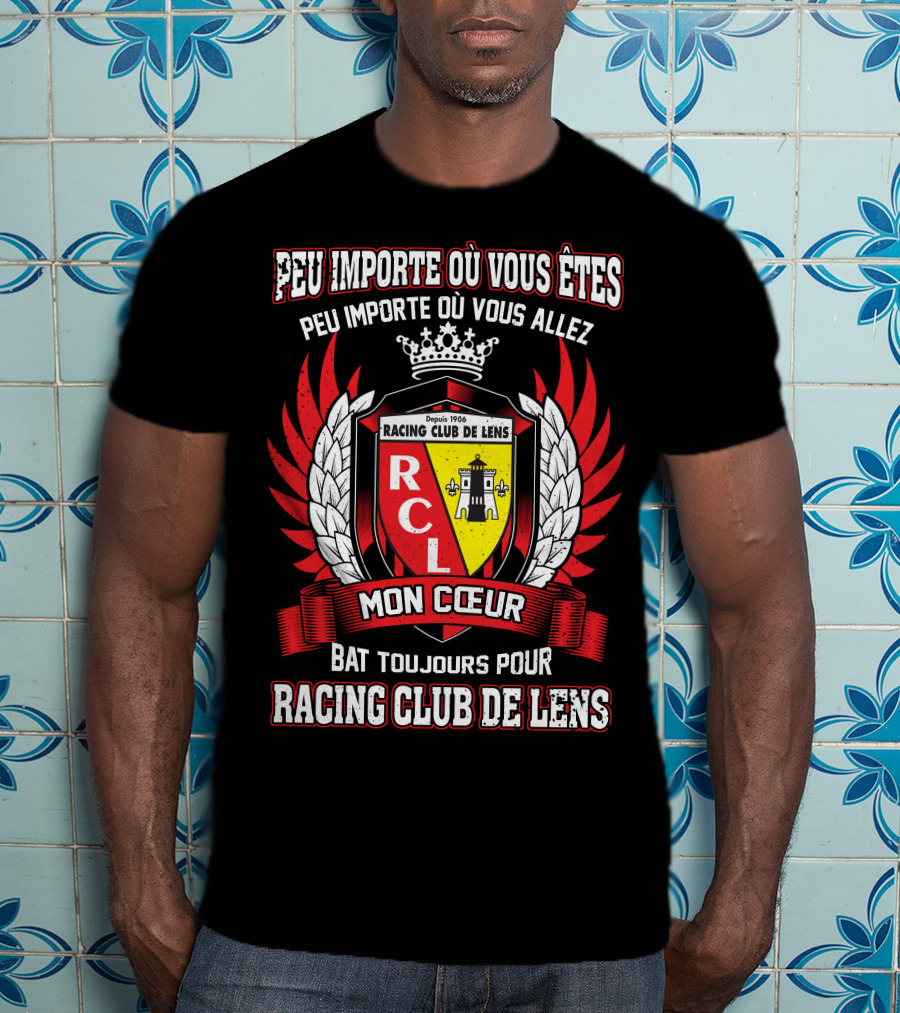 Peu Importe Où Vous Êtes Racing Club De Lens Mon Cœur Bat Toujours Pour Racing Club De Lens T-Shirt
