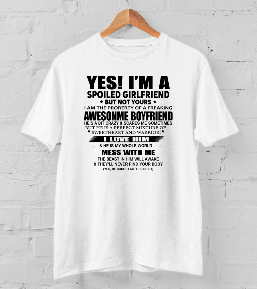 Yes I'm A Spoiled Girlfriend I Love Him He Is My Whole World Mess With Me T-Shirt